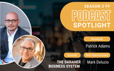 Podcast Spotlight: The Danaher Business System With Mark Deluzio