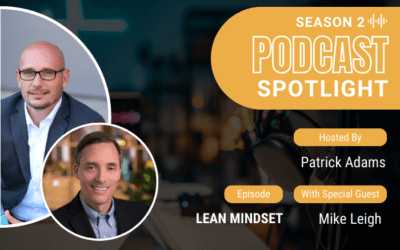 Podcast Spotlight: Lean Mindset With Mike Leigh