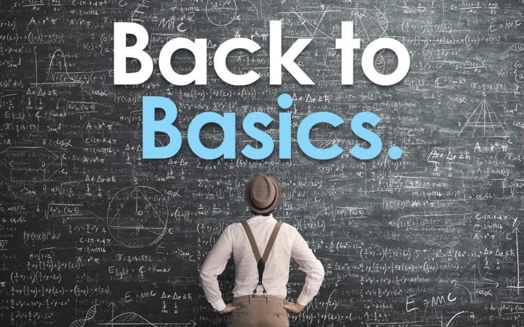 Back to Basics: Why Organizations Must Recommit to the Fundamentals