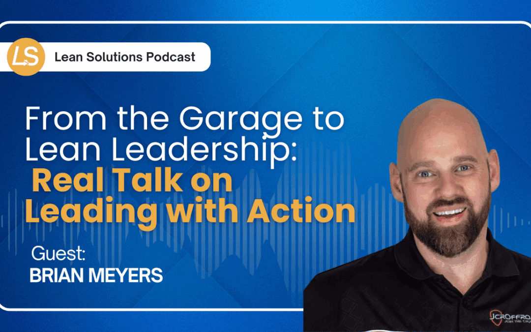 From the Garage to Lean Leadership: Real Talk On Leading With Action