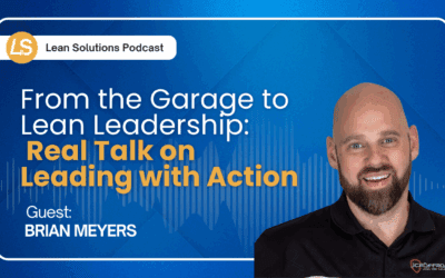 From the Garage to Lean Leadership: Real Talk On Leading With Action