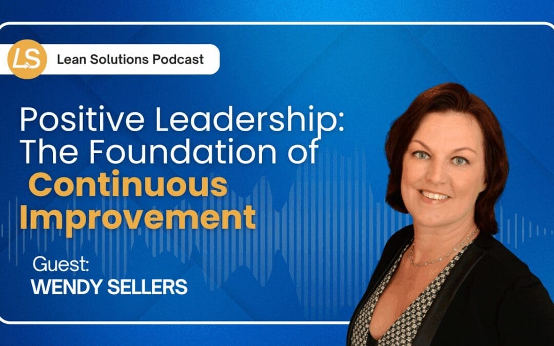 Positive Leadership: The Foundation of Continuous Improvement