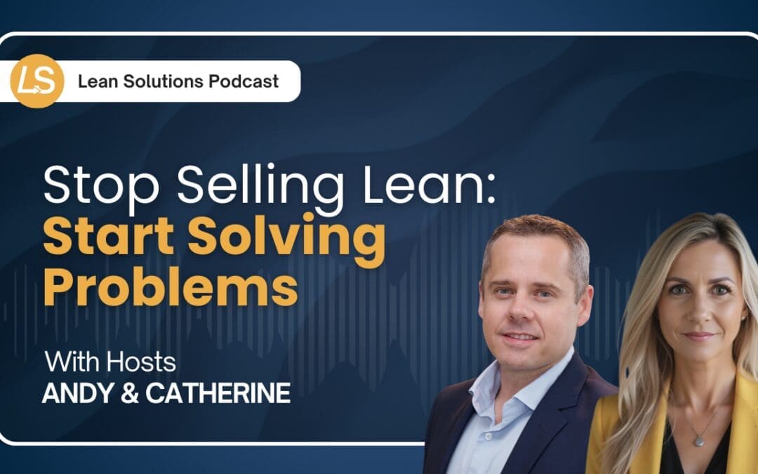 Stop Selling Lean: Start Solving Problems