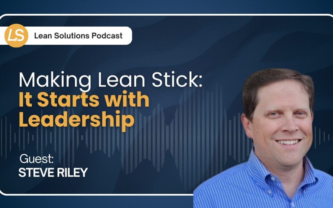 Making Lean Stick: It Starts with Leadership