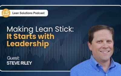 Making Lean Stick: It Starts with Leadership